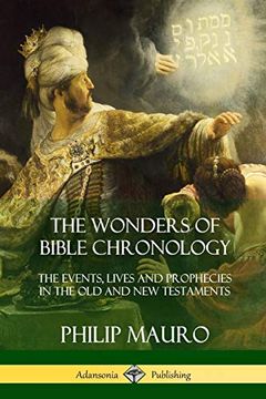 portada The Wonders of Bible Chronology: The Events, Lives and Prophecies in the old and new Testaments (in English)