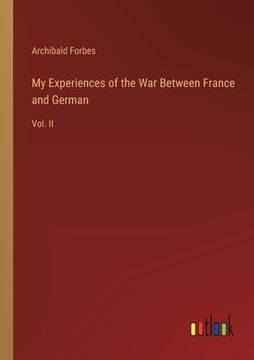 portada My Experiences of the War Between France and German: Vol. II (en Inglés)