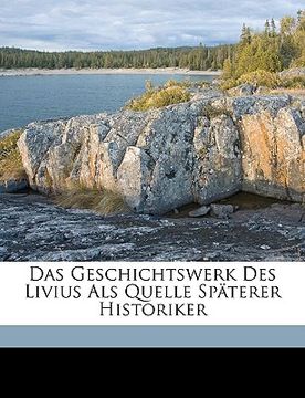 portada Das Geschichtswerk Des Livius ALS Quelle Spaterer Historiker (en Alemán)
