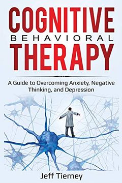 portada Cognitive Behavioral Therapy: A Guide to Overcoming Anxiety, Negative Thinking, and Depression (in English)