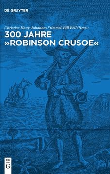 portada 300 Jahre Robinson Crusoe: Ein Weltbestseller Und Seine Rezeptionsgeschichte (en Alemán)