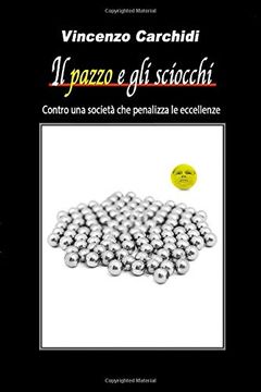 portada Il Pazzo e gli Sciocchi: Contro una Società che Penalizza le Eccellenze (in Italian)
