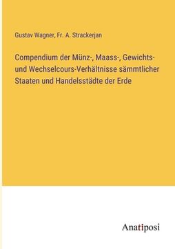 portada Compendium der Münz-, Maass-, Gewichts- und Wechselcours-Verhältnisse sämmtlicher Staaten und Handelsstädte der Erde (in German)