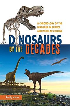 portada Dinosaurs by the Decades: A Chronology of the Dinosaur in Science and Popular Culture 
