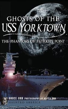 portada Ghosts of the USS Yorktown: The Phantoms of Patriots Point