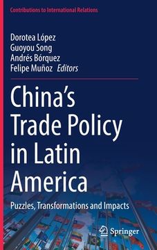 portada China's Trade Policy in Latin America: Puzzles, Transformations and Impacts 