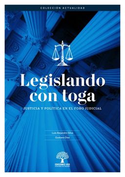 portada Legislando con toga. Justicia y política en el foro judicial