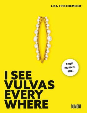 portada I see Vulvas Everywhere; I see Vulvas; 100 % Pornofrei; (Fast) Immer Lustig; Deutsch; 80 Farb. Abb. , Gebunden mit Farbigem Vorsatzpapier, 80 Illustr. (en Alemán)