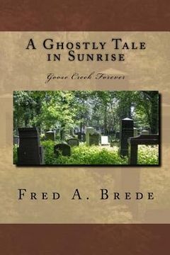 portada A Ghostly Tale in Sunrise: Goose Creek Forever (en Inglés)