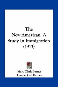 portada the new american: a study in immigration (1913) (en Inglés)