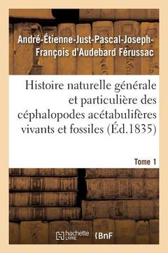 portada Histoire Naturelle Générale Et Particulière Des Céphalopodes Acétabulifères Tome 1 (en Francés)