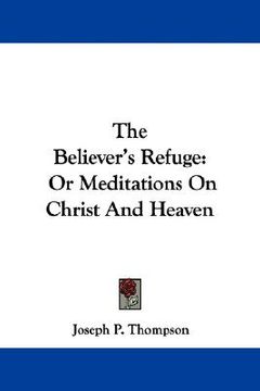 portada the believer's refuge: or meditations on christ and heaven (en Inglés)