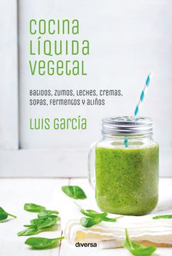 portada Cocina Líquida Vegetal: Batidos, Zumos, Leches, Cremas, Sopas, Fermentos y Aliños (Cocina Natural)