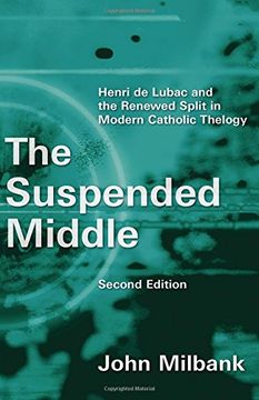 portada The Suspended Middle: Henri de Lubac and the Renewed Split in Modern Catholic Theology, 2nd ed. 