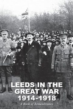 portada Leeds in the Great War 1914-1918: A Book of Remembrance (en Inglés)