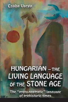 portada Hungarian - the living language of the stone age: The ?proto-nostratic? language of prehistoric times (en Inglés)