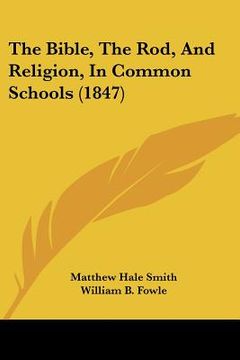 portada the bible, the rod, and religion, in common schools (1847)