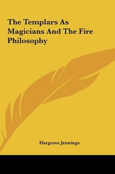 portada the templars as magicians and the fire philosophy the templars as magicians and the fire philosophy (in English)