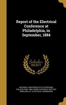 portada Report of the Electrical Conference at Philadelphia, in September, 1884 (en Inglés)