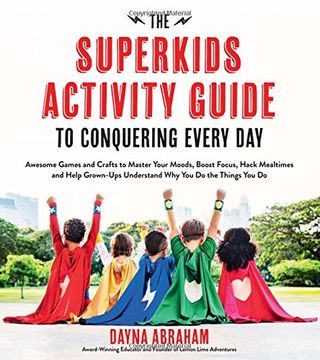 portada The Superkids Activity Guide to Conquering Every Day: Awesome Games and Crafts to Master Your Moods, Boost Focus, Hack Mealtimes and Help Grownups Und