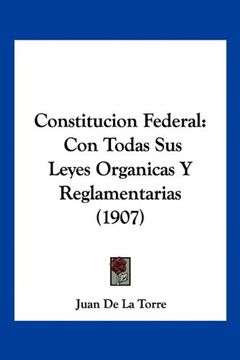 portada Constitucion Federal: Con Todas sus Leyes Organicas y Reglamentarias (1907)