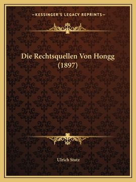portada Die Rechtsquellen Von Hongg (1897) (en Alemán)
