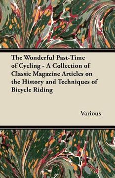 portada the wonderful past-time of cycling - a collection of classic magazine articles on the history and techniques of bicycle riding