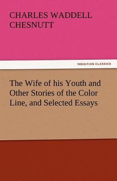 portada the wife of his youth and other stories of the color line, and selected essays (en Inglés)