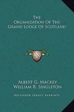 portada the organization of the grand lodge of scotland (en Inglés)
