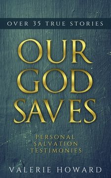 portada Our God Saves: A Compilation of Personal Salvation Testimonies (in English)