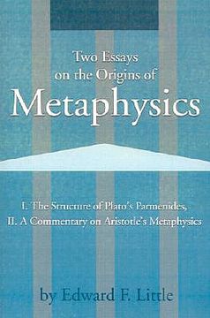 portada two essays on the origins of metaphysics: i. the structure of platos parmenides, ii. a commentary on aristotles metaphysics (in English)