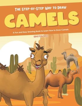portada The Step-by-Step Way to Draw Camels: A Fun and Easy Drawing Book to Learn How to Draw Camels (in English)