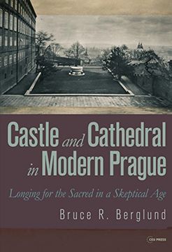 portada Castle and Cathedral in Modern Prague: Longing for the Sacred in a Skeptical Age