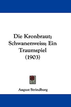 portada die kronbraut; schwanenweiss; ein traumspiel (1903) (en Inglés)