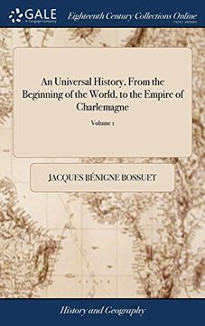 portada An Universal History, from the Beginning of the World, to the Empire of Charlemagne: By M. Bossuet, Late Bishop of Meaux, Formerly Preceptor to the ... Edition of the Original. of 2; Volume 1 (in English)