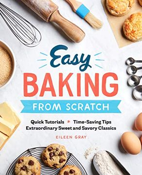 portada Easy Baking From Scratch: Quick Tutorials Time-Saving Tips Extraordinary Sweet and Savory Classics (en Inglés)