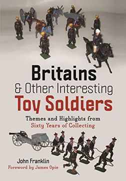 portada Britains and Other Interesting Toy Soldiers: Themes and Highlights from Sixty Years of Collecting (en Inglés)