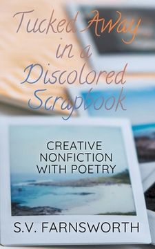 portada Tucked Away in a Discolored Scrapbook: Creative Nonfiction with Poetry (en Inglés)