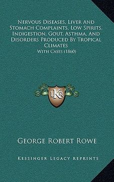 portada nervous diseases, liver and stomach complaints, low spirits, indigestion, gout, asthma, and disorders produced by tropical climates: with cases (1860)