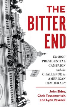 portada The Bitter End: The 2020 Presidential Campaign and the Challenge to American Democracy 
