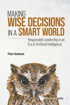 portada Making Wise Decisions in a Smart World: Responsible Leadership in an Era of Artificial Intelligence (Student Edition) (in English)