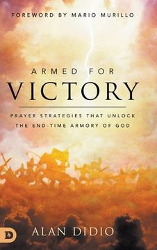 portada Armed for Victory: Prayer Strategies That Unlock the End-Time Armory of God (en Inglés)