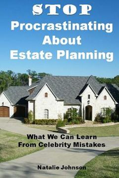 portada Stop Procrastinating About Estate Planning: What We Can Learn From Celebrity Mistakes (en Inglés)