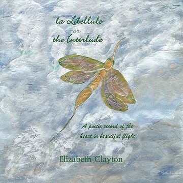 portada la libellule or the interlude: a poetic record of the heart in beautiful flight (en Inglés)