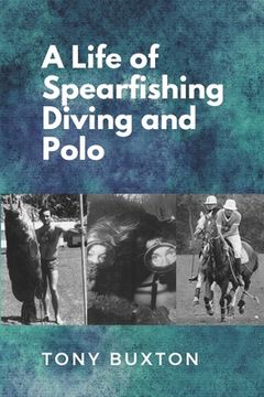 portada A Life Of Spearfishing Diving and Polo (en Inglés)