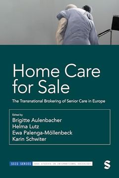 portada Home Care for Sale: The Transnational Brokering of Senior Care in Europe (Sage Studies in International Sociology) (en Inglés)