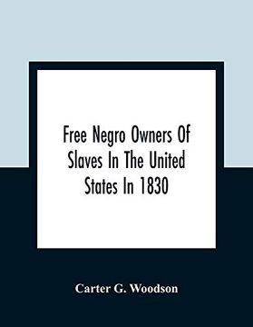 portada Free Negro Owners of Slaves in the United States in 1830, Together With Absentee Ownership of Slaves in the United States in 1830 (en Inglés)