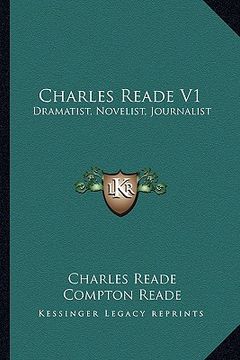 portada charles reade v1: dramatist, novelist, journalist: a memoir compiled chiefly fdramatist, novelist, journalist: a memoir compiled chiefly (en Inglés)