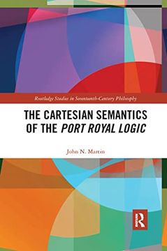 portada The Cartesian Semantics of the Port Royal Logic (Routledge Studies in Seventeenth-Century Philosophy) (en Inglés)