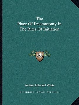 portada the place of freemasonry in the rites of initiation